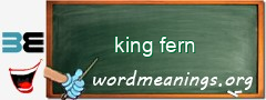 WordMeaning blackboard for king fern